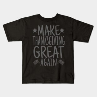 Make Thanksgiving Great Again, Turkey, Funny Thanksgiving, Family Thanksgiving Kids T-Shirt